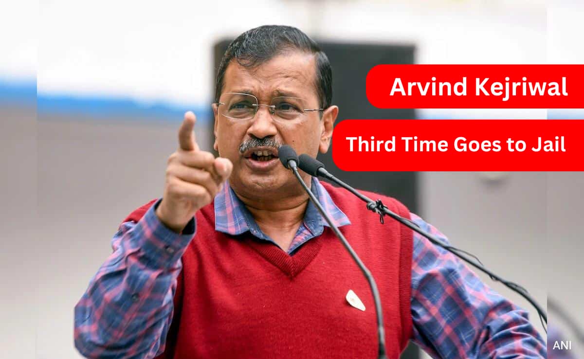 Arvind Kejriwal Third Time Goes to Jail